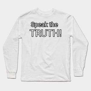 Speak the TRUTH! Long Sleeve T-Shirt